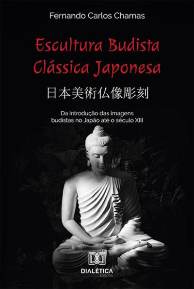 Escultura Budista Clássica Japonesa ????????: da introdução das imagens budistas no Japão até o século XIII