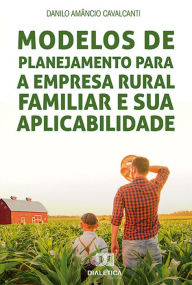 Title: Modelos de Planejamento para a Empresa Rural Familiar e sua Aplicabilidade, Author: Danilo Amâncio Cavalcanti