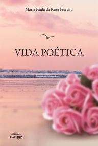 Title: Vida Poética, Author: Maria Paula da Rosa Ferreira