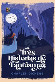 Title: Três historias de fantasmas, Author: Charles Dickens