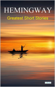 Title: HEMINGWAY: Greatest Short Stories, Author: Ernest Hemingway