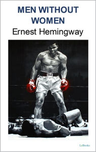 Title: MEN WITHOUT WOMEN: Ernest Hemingway, Author: Ernest Hemingway
