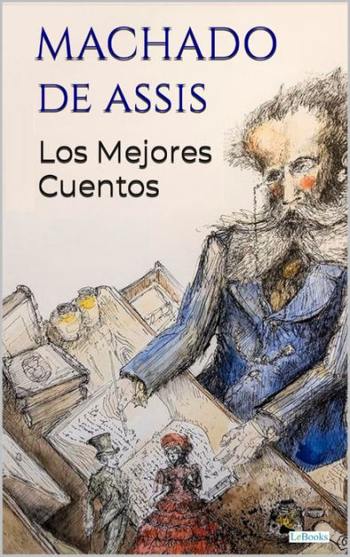 MACHADO DE ASSIS Los Mejores Cuentos By Joaquim Maria Machado De Assis