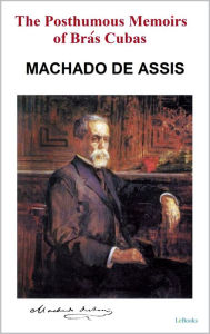 Title: The Posthumous Memoirs of Brás Cubas: Machado de Assis, Author: Joaquim Maria Machado de Assis