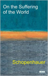 Title: On The Suffering of the World - Schopenhauer, Author: Arthur Schopenhauer