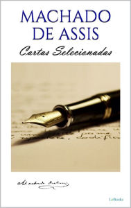 Title: MACHADO DE ASSIS: Cartas Selecionadas, Author: Joaquim Maria Machado de Assis