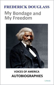 Title: Frederick Douglass - My Bondage and My Freedom, Author: Frederick Douglass