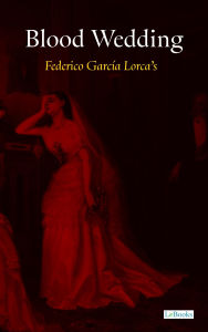 Title: Blood Wedding, Author: Federico García Lorca