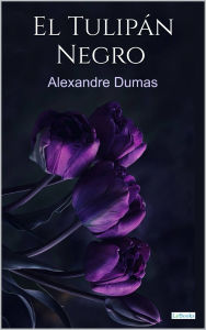 Title: El Tulipán negro - Alexandre Dumas, Author: Alexandre Dumas
