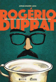 Title: Rogério Duprat: Arranjos de canção e a sonoplastia tropicalista, Author: Jonas Soares Lana