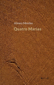 Title: Quatro Marias, Author: Alvaro Mendes