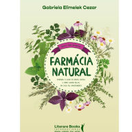 Title: Farmácia natural: aprenda a usar as ervas certas e como cuidar delas em casa ou apartamento, Author: Gabriela Elimelek Cezar