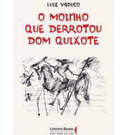 Title: O moinho que derrotou Dom Quixote, Author: Luiz Vadico