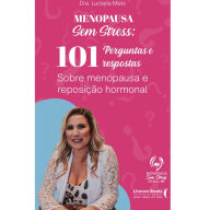 Title: Menopausa sem stress: 101 perguntas e respostas sobre menopausa e reposição hormonal, Author: Luciana Melo