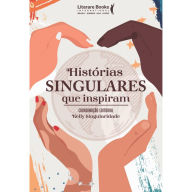 Title: Histórias singulares que inspiram, Author: Kelly Singularidade