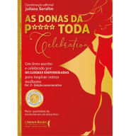 Title: As donas da p**** toda Celebration. vol 3 - edição comemorativa: Um livro escrito e celebrado por mulheres empoderadas para inspirar outras mulheres, Author: Juliana Serafim