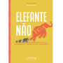 Elefante não voa: seja disruptivo e criativo na vida e nos negócios