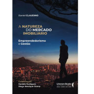 Title: A natureza do mercado imobiliário: empreendedorismo e gestão, Author: Daniel Silveira Claudino