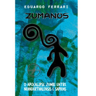 Title: Zumanos: O Apocalipse Zumbi Entre Neanderthalensis e Sapiens, Author: Eduardo Ferrari