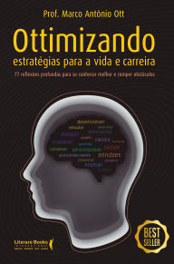 Title: Ottimizando estratégias para a vida e carreira: 77 reflexões profundas para se conhecer e romper obstáculos, Author: Prof.Marco Antônio Ott