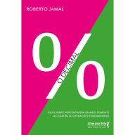 Title: O decimal: Tudo sobre porcentagem usando somente as quatro (4) operações fundamentais, Author: Roberto Jamal