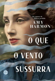 Title: O que o vento sussurra, Author: Amy Harmon