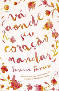 Title: Vá aonde seu coração mandar, Author: Susanna Tamaro