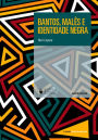 Bantos, malês e identidade negra: 2ª Edição Revisada e Ampliada