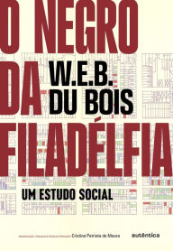 Title: O Negro da Filadélfia, Author: W. E. B. Du Bois