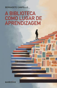 Title: Biblioteca Escolar - Compromisso com a aprendizagem, Author: Bernadete Campello
