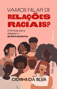 Title: Vamos falar de relações raciais?: Crônicas para debater o antirracismo, Author: Cidinha da Silva