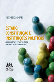 Title: Estado, constituição e instituições políticas: Aproximações a propósito da reforma política brasileira, Author: Filomeno de Moraes
