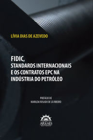 Title: FIDIC, STANDARDS INTERNACIONAIS E OS CONTRATOS EPC NA INDÚSTRIA DO PETRÓLEO, Author: Lívia Dias de Azevedo