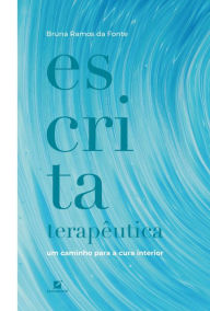Title: Escrita terapêutica: Um caminho para a cura interior, Author: Bruna Ramos da Fonte