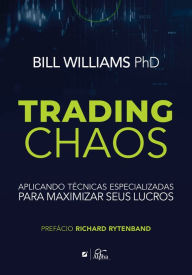 Title: Trading Chaos: aplicando técnicas especializadas para maximizar seus lucros, Author: Bill Williams