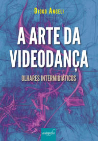 Title: A arte da videodança, Author: Diogo Angeli