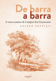 Title: De barra a barra: a zona costeira de Campos dos Goytacazes, Author: Arthur Soffiati