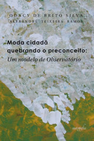 Title: Moda cidada - quebrando o preconceito: um modelo de observatorio, Author: Odacy de Brito Silva