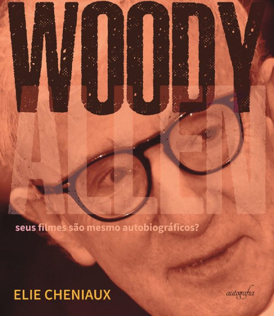 Woody Allen seus filmes são mesmo autobiográficos? by Elie Cheniaux NOOK Book (eBook