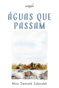 Title: Águas que passam, Author: Nilva Dematé Zolandek