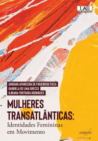 Title: Mulheres transatlânticas: Identidades femininas em movimento, Author: Adriana Aparecida de Figueiredo Fiuza