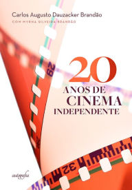 Title: 20 anos de cinema independente, Author: Carlos Augusto Dauzacker Brandão
