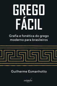 Title: Grego fácil: grafia e fonética do grego moderno para brasileiros, Author: Guilherme Esmanhotto