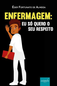 Title: Enfermagem: eu só quero o seu respeito, Author: Éder Fortunato de Almeida