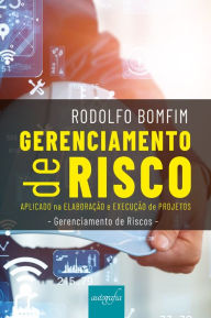 Title: Gerenciamento de risco aplicado na elaboração e execução de projetos, Author: Rodolfo Bonfim