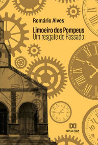 Title: Limoeiro dos Pompeus: Um Resgate do Passado, Author: Romïrio Alves