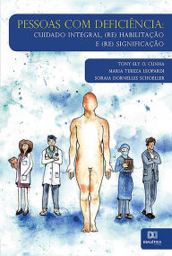 Title: Pessoas com Deficiência: cuidado integral, (re) habilitação e (re) significação, Author: Tony Ely O. Cunha