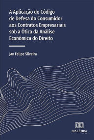 Title: A Aplicação do Código de Defesa do Consumidor aos Contratos Empresariais sob a Ótica da Análise Econômica do Direito, Author: Jan Felipe Silveira
