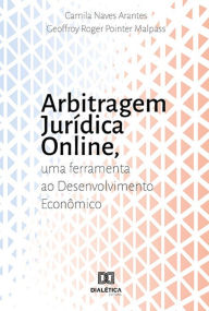 Title: Arbitragem Jurídica Online: uma Ferramenta ao Desenvolvimento Econômico, Author: Camila Naves Arantes