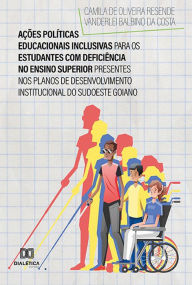 Title: Ações Políticas Educacionais Inclusivas para os Estudantes com Deficiência no Ensino Superior Presentes nos Planos de Desenvolvimento Institucional do Sudoeste Goiano, Author: Camila de Oliveira Resende